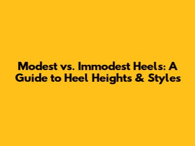 Modest vs. Immodest Heels: A Guide to Heel Heights & Styles