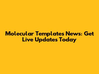 Molecular Templates News: Get Live Updates Today