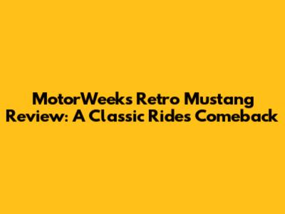 MotorWeek's Retro Mustang Review: A Classic Ride's Comeback