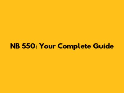 NB 550: Your Complete Guide
