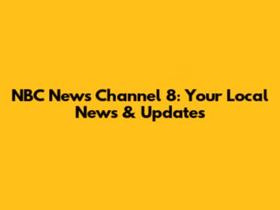 NBC News Channel 8: Your Local News & Updates