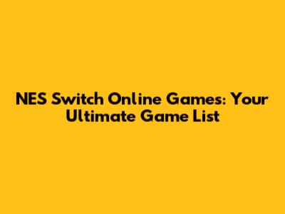 NES Switch Online Games: Your Ultimate Game List