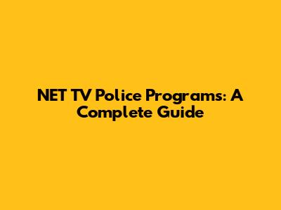 NET TV Police Programs: A Complete Guide