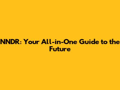 NNDR: Your All-in-One Guide to the Future