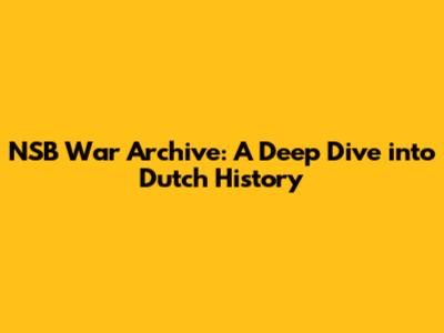 NSB War Archive: A Deep Dive into Dutch History