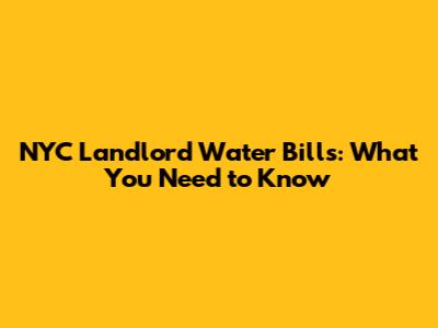 NYC Landlord Water Bills: What You Need to Know
