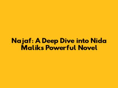 Najaf: A Deep Dive into Nida Malik's Powerful Novel