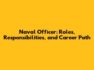 Naval Officer: Roles, Responsibilities, and Career Path