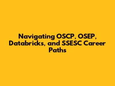 Navigating OSCP, OSEP, Databricks, and SSESC Career Paths