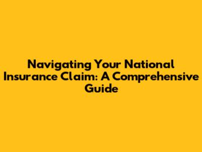 Navigating Your National Insurance Claim: A Comprehensive Guide