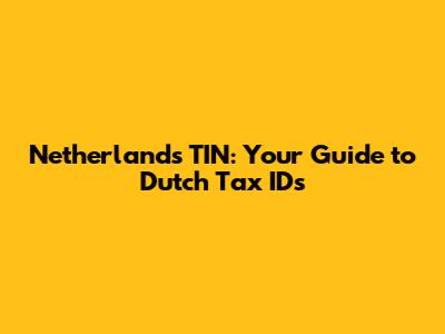 Netherlands TIN: Your Guide to Dutch Tax IDs