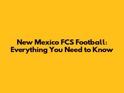 New Mexico FCS Football: Everything You Need to Know