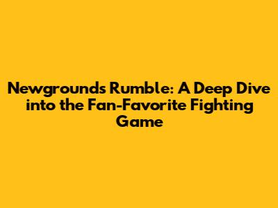 Newgrounds Rumble: A Deep Dive into the Fan-Favorite Fighting Game