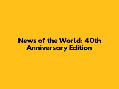 News of the World: 40th Anniversary Edition