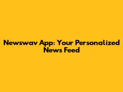 Newswav App: Your Personalized News Feed