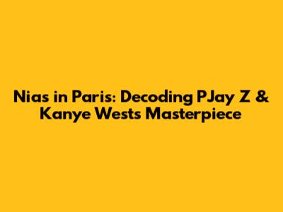 Nias in Paris: Decoding PJay Z & Kanye West's Masterpiece