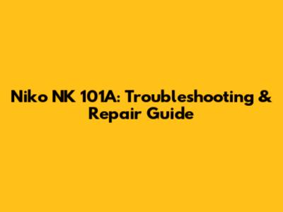 Niko NK 101A: Troubleshooting & Repair Guide