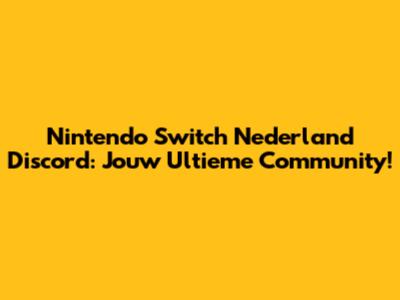 Nintendo Switch Nederland Discord: Jouw Ultieme Community!