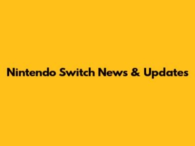 Nintendo Switch News & Updates