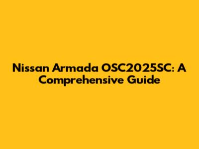 Nissan Armada OSC2025SC: A Comprehensive Guide