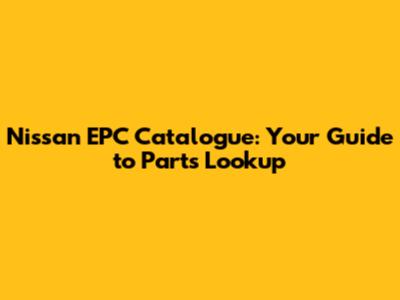 Nissan EPC Catalogue: Your Guide to Parts Lookup