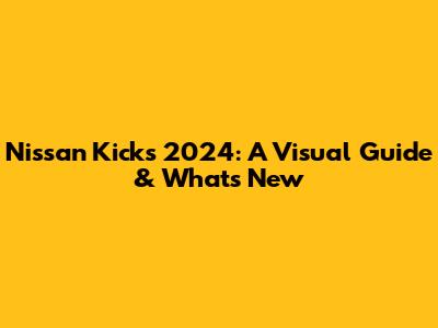 Nissan Kicks 2024: A Visual Guide & What's New