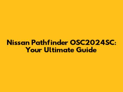 Nissan Pathfinder OSC2024SC: Your Ultimate Guide