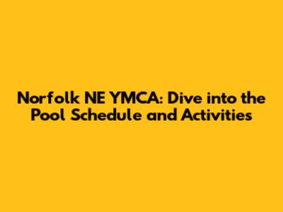 Norfolk NE YMCA: Dive into the Pool Schedule and Activities