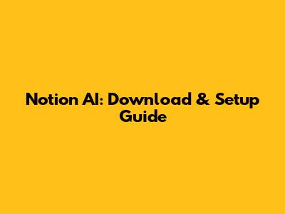 Notion AI: Download & Setup Guide