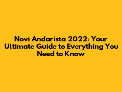 Novi Andarista 2022: Your Ultimate Guide to Everything You Need to Know