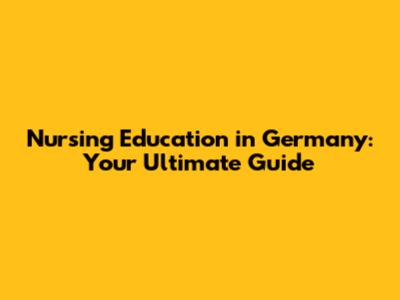Nursing Education in Germany: Your Ultimate Guide