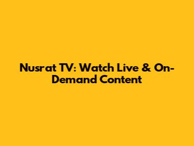 Nusrat TV: Watch Live & On-Demand Content