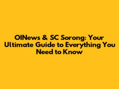 OINews & SC Sorong: Your Ultimate Guide to Everything You Need to Know
