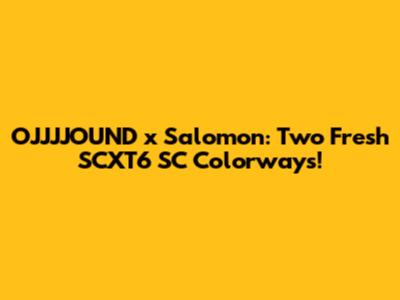 OJJJJOUND x Salomon: Two Fresh SCXT6 SC Colorways!