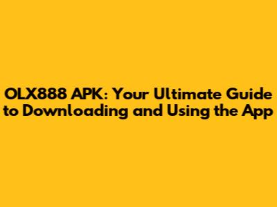 OLX888 APK: Your Ultimate Guide to Downloading and Using the App