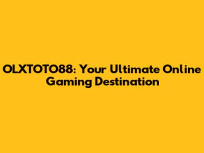 OLXTOTO88: Your Ultimate Online Gaming Destination