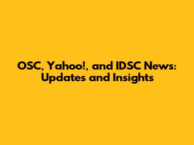 OSC, Yahoo!, and IDSC News: Updates and Insights