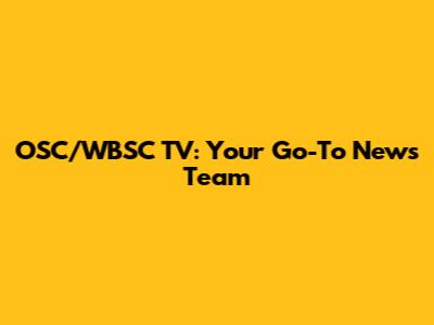 OSC/WBSC TV: Your Go-To News Team