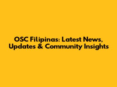 OSC Filipinas: Latest News, Updates & Community Insights