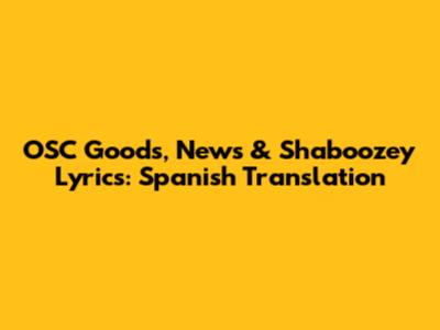 OSC Goods, News & Shaboozey Lyrics: Spanish Translation