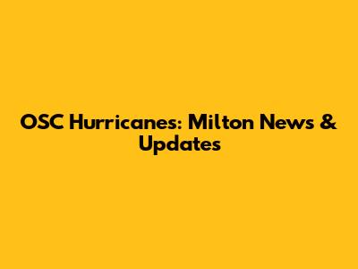 OSC Hurricanes: Milton News & Updates
