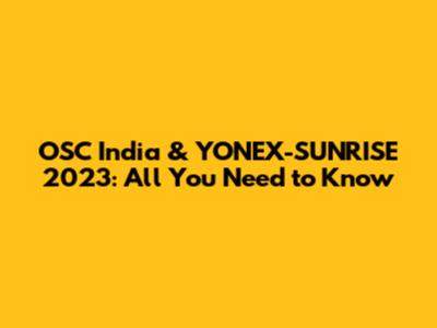 OSC India & YONEX-SUNRISE 2023: All You Need to Know