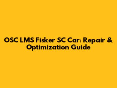 OSC LMS Fisker SC Car: Repair & Optimization Guide