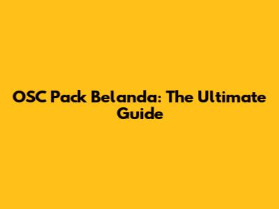 OSC Pack Belanda: The Ultimate Guide