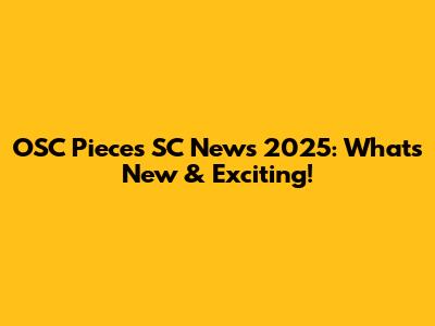 OSC Pieces SC News 2025: What's New & Exciting!