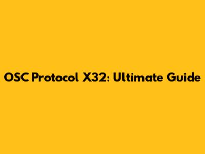 OSC Protocol X32: Ultimate Guide