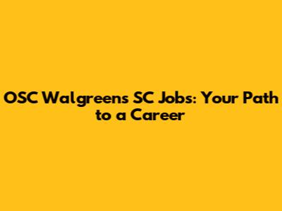 OSC Walgreens SC Jobs: Your Path to a Career
