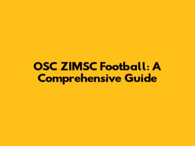 OSC ZIMSC Football: A Comprehensive Guide