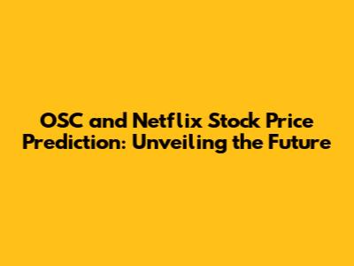 OSC and Netflix Stock Price Prediction: Unveiling the Future
