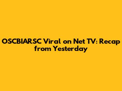 OSCBIARSC Viral on Net TV: Recap from Yesterday